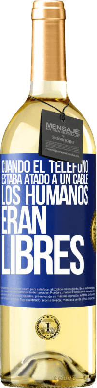 29,95 € Envío gratis | Vino Blanco Edición WHITE Cuando el teléfono estaba atado a un cable los humanos eran libres Etiqueta Azul. Etiqueta personalizable Vino joven Cosecha 2024 Verdejo