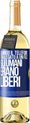 29,95 € Spedizione Gratuita | Vino bianco Edizione WHITE Quando il telefono era legato a un filo, gli umani erano liberi Etichetta Blu. Etichetta personalizzabile Vino giovane Raccogliere 2023 Verdejo