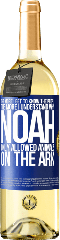 29,95 € Free Shipping | White Wine WHITE Edition The more I get to know the people, the more I understand why Noah only allowed animals on the ark Blue Label. Customizable label Young wine Harvest 2025 Verdejo