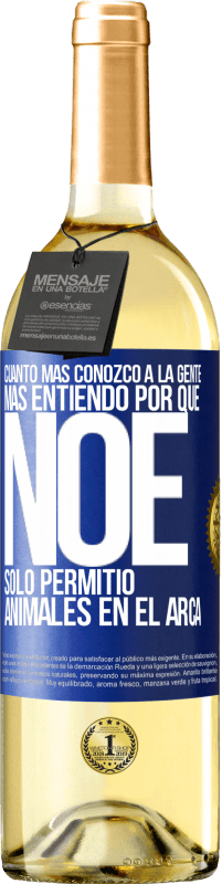 29,95 € Envío gratis | Vino Blanco Edición WHITE Cuanto más conozco a la gente, más entiendo por qué Noé solo permitió animales en el arca Etiqueta Azul. Etiqueta personalizable Vino joven Cosecha 2024 Verdejo