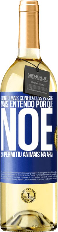 29,95 € Envio grátis | Vinho branco Edição WHITE Quanto mais conheço as pessoas, mais entendo por que Noé só permitiu animais na arca Etiqueta Azul. Etiqueta personalizável Vinho jovem Colheita 2024 Verdejo