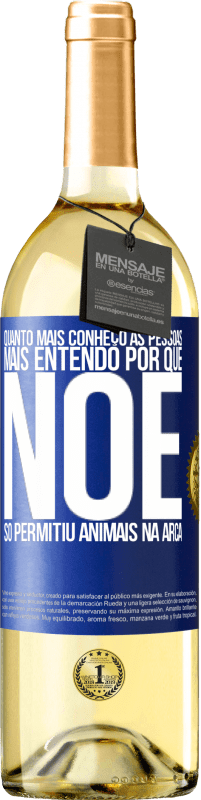 29,95 € Envio grátis | Vinho branco Edição WHITE Quanto mais conheço as pessoas, mais entendo por que Noé só permitiu animais na arca Etiqueta Azul. Etiqueta personalizável Vinho jovem Colheita 2025 Verdejo