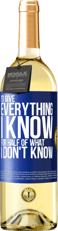 29,95 € Free Shipping | White Wine WHITE Edition I'd give everything I know for half of what I don't know Blue Label. Customizable label Young wine Harvest 2024 Verdejo