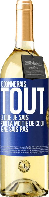 29,95 € Envoi gratuit | Vin blanc Édition WHITE Je donnerais tout ce que je sais pour la moitié de ce que je ne sais pas Étiquette Bleue. Étiquette personnalisable Vin jeune Récolte 2024 Verdejo