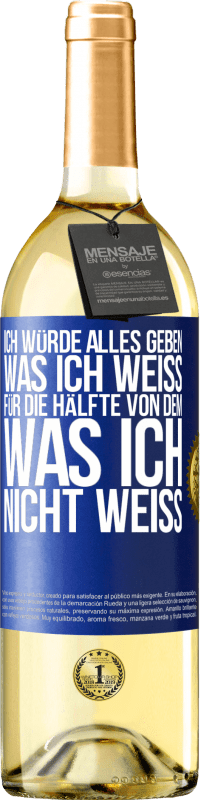 29,95 € Kostenloser Versand | Weißwein WHITE Ausgabe Ich würde alles geben, was ich weiß, für die Hälfte von dem, was ich nicht weiß Blaue Markierung. Anpassbares Etikett Junger Wein Ernte 2024 Verdejo