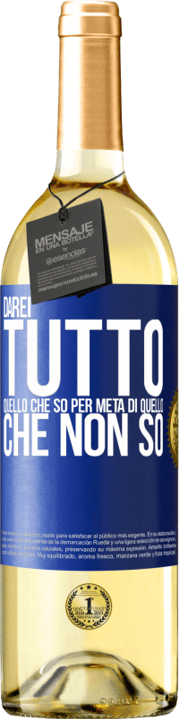 29,95 € Spedizione Gratuita | Vino bianco Edizione WHITE Darei tutto quello che so per metà di quello che non so Etichetta Blu. Etichetta personalizzabile Vino giovane Raccogliere 2024 Verdejo