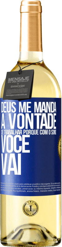 29,95 € Envio grátis | Vinho branco Edição WHITE Deus me manda a vontade de trabalhar porque com o sono voce vai Etiqueta Azul. Etiqueta personalizável Vinho jovem Colheita 2024 Verdejo