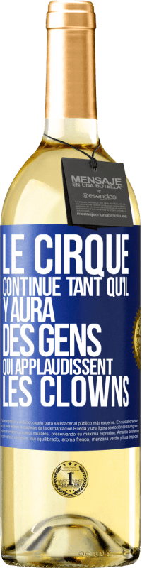 29,95 € Envoi gratuit | Vin blanc Édition WHITE Le cirque continue tant qu'il y aura des gens qui applaudissent les clowns Étiquette Bleue. Étiquette personnalisable Vin jeune Récolte 2023 Verdejo