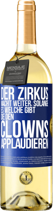 29,95 € Kostenloser Versand | Weißwein WHITE Ausgabe Der Zirkus macht weiter, solange es welche gibt, die den Clowns applaudieren Blaue Markierung. Anpassbares Etikett Junger Wein Ernte 2023 Verdejo