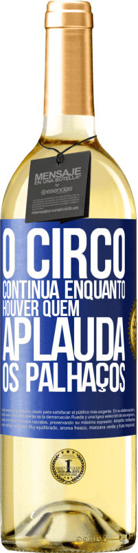 29,95 € Envio grátis | Vinho branco Edição WHITE O circo continua enquanto houver quem aplauda os palhaços Etiqueta Azul. Etiqueta personalizável Vinho jovem Colheita 2023 Verdejo