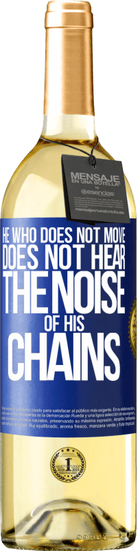 29,95 € Free Shipping | White Wine WHITE Edition He who does not move does not hear the noise of his chains Blue Label. Customizable label Young wine Harvest 2024 Verdejo