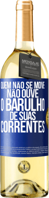 29,95 € Envio grátis | Vinho branco Edição WHITE Quem não se move não ouve o barulho de suas correntes Etiqueta Azul. Etiqueta personalizável Vinho jovem Colheita 2024 Verdejo