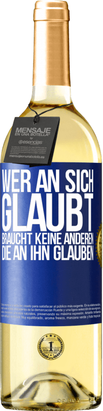 29,95 € Kostenloser Versand | Weißwein WHITE Ausgabe Wer an sich glaubt, braucht keine anderen, die an ihn glauben Blaue Markierung. Anpassbares Etikett Junger Wein Ernte 2024 Verdejo