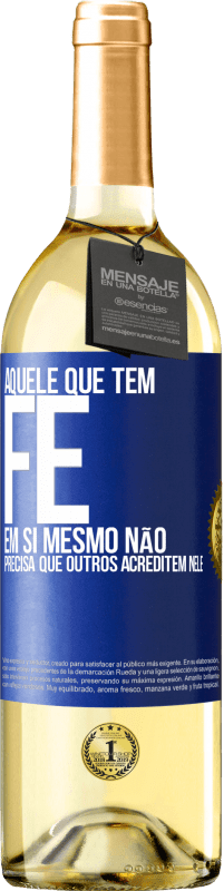 29,95 € Envio grátis | Vinho branco Edição WHITE Aquele que tem fé em si mesmo não precisa que outros acreditem nele Etiqueta Azul. Etiqueta personalizável Vinho jovem Colheita 2024 Verdejo