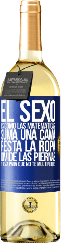 29,95 € Envío gratis | Vino Blanco Edición WHITE El sexo es como las matemáticas: suma una cama, resta la ropa, divide las piernas y reza para que no te multipliques Etiqueta Azul. Etiqueta personalizable Vino joven Cosecha 2023 Verdejo