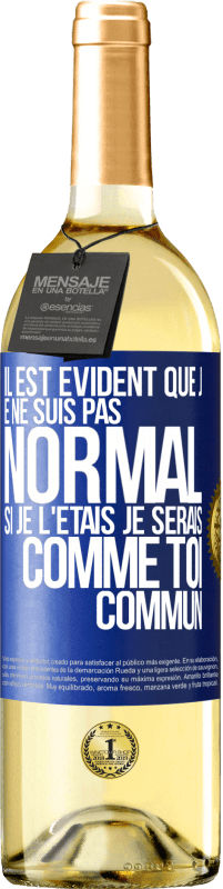 29,95 € Envoi gratuit | Vin blanc Édition WHITE Il est évident que je ne suis pas normal, si je l'étais, je serais comme toi, commun Étiquette Bleue. Étiquette personnalisable Vin jeune Récolte 2024 Verdejo