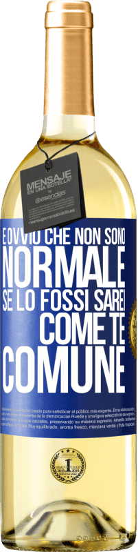 29,95 € Spedizione Gratuita | Vino bianco Edizione WHITE È ovvio che non sono normale, se lo fossi, sarei come te, comune Etichetta Blu. Etichetta personalizzabile Vino giovane Raccogliere 2024 Verdejo