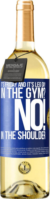 29,95 € Free Shipping | White Wine WHITE Edition It's Friday and it's leg day. In the gym? No! in the shoulder Blue Label. Customizable label Young wine Harvest 2024 Verdejo