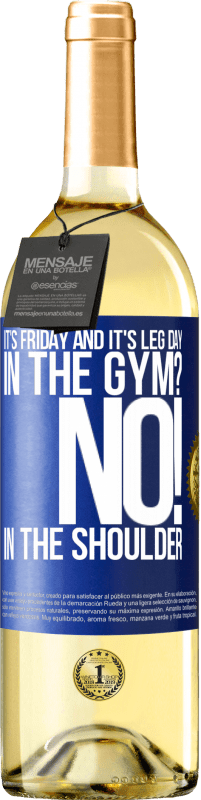 29,95 € Free Shipping | White Wine WHITE Edition It's Friday and it's leg day. In the gym? No! in the shoulder Blue Label. Customizable label Young wine Harvest 2025 Verdejo
