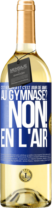 29,95 € Envoi gratuit | Vin blanc Édition WHITE C'est vendredi et c'est jour de jambes. Au gymnase? Non! En l'air Étiquette Bleue. Étiquette personnalisable Vin jeune Récolte 2024 Verdejo