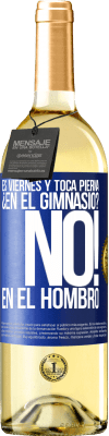 29,95 € Envío gratis | Vino Blanco Edición WHITE Es viernes y toca pierna. ¿En el gimnasio? No! en el hombro Etiqueta Azul. Etiqueta personalizable Vino joven Cosecha 2023 Verdejo