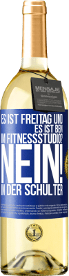 29,95 € Kostenloser Versand | Weißwein WHITE Ausgabe Es ist Freitag und es ist Bein. Im Fitnessstudio? Nein! in der Schulter Blaue Markierung. Anpassbares Etikett Junger Wein Ernte 2023 Verdejo