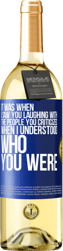 29,95 € Free Shipping | White Wine WHITE Edition It was when I saw you laughing with the people you criticized, when I understood who you were Blue Label. Customizable label Young wine Harvest 2024 Verdejo