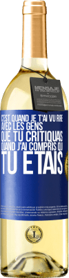 29,95 € Envoi gratuit | Vin blanc Édition WHITE C'est quand je t'ai vu rire avec les gens que tu critiquais, quand j'ai compris qui tu étais Étiquette Bleue. Étiquette personnalisable Vin jeune Récolte 2024 Verdejo