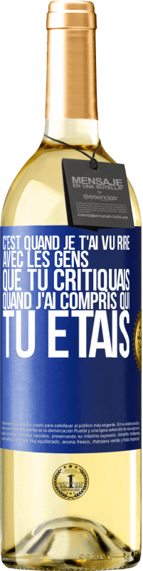 29,95 € Envoi gratuit | Vin blanc Édition WHITE C'est quand je t'ai vu rire avec les gens que tu critiquais, quand j'ai compris qui tu étais Étiquette Bleue. Étiquette personnalisable Vin jeune Récolte 2023 Verdejo