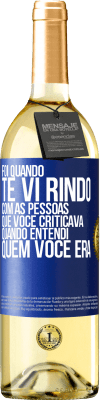 29,95 € Envio grátis | Vinho branco Edição WHITE Foi quando te vi rindo com as pessoas que você criticava, quando entendi quem você era Etiqueta Azul. Etiqueta personalizável Vinho jovem Colheita 2023 Verdejo