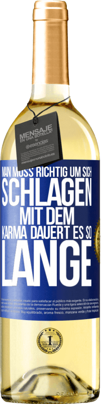 29,95 € Kostenloser Versand | Weißwein WHITE Ausgabe Man muss richtig um sich schlagen, mit dem Karma dauert es so lange Blaue Markierung. Anpassbares Etikett Junger Wein Ernte 2023 Verdejo