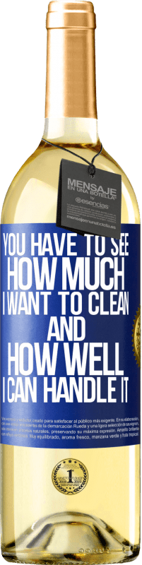 29,95 € Бесплатная доставка | Белое вино Издание WHITE Вы должны увидеть, сколько я хочу убрать и насколько хорошо я справлюсь с этим Синяя метка. Настраиваемая этикетка Молодое вино Урожай 2023 Verdejo