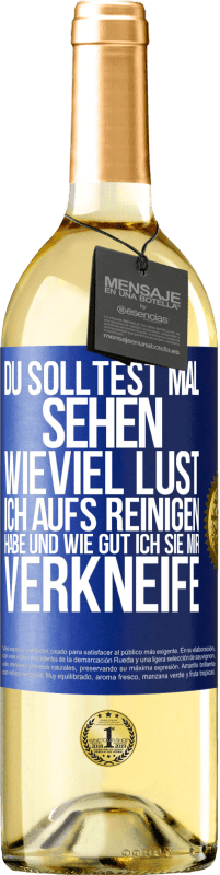 29,95 € Kostenloser Versand | Weißwein WHITE Ausgabe Du solltest mal sehen, wieviel Lust ich aufs Reinigen habe und wie gut ich sie mir verkneife Blaue Markierung. Anpassbares Etikett Junger Wein Ernte 2024 Verdejo