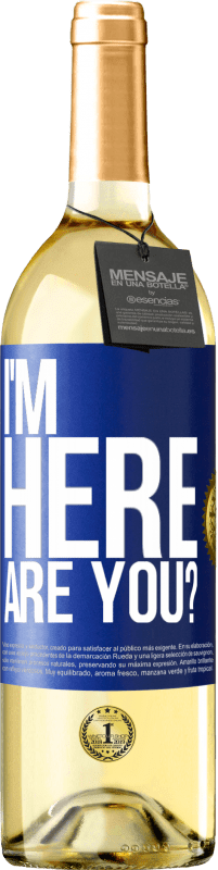 29,95 € Free Shipping | White Wine WHITE Edition I'm Here. Are you? Blue Label. Customizable label Young wine Harvest 2023 Verdejo