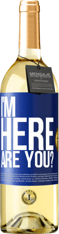 29,95 € Free Shipping | White Wine WHITE Edition I'm Here. Are you? Blue Label. Customizable label Young wine Harvest 2024 Verdejo