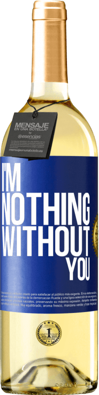 29,95 € Free Shipping | White Wine WHITE Edition I'm nothing without you Blue Label. Customizable label Young wine Harvest 2024 Verdejo