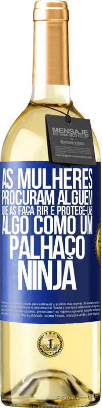 29,95 € Envio grátis | Vinho branco Edição WHITE As mulheres procuram alguém que as faça rir e protegê-las, algo como um palhaço ninja Etiqueta Azul. Etiqueta personalizável Vinho jovem Colheita 2023 Verdejo