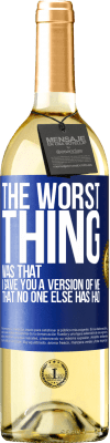 29,95 € Free Shipping | White Wine WHITE Edition The worst thing was that I gave you a version of me that no one else has had Blue Label. Customizable label Young wine Harvest 2025 Verdejo