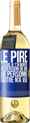 29,95 € Envoi gratuit | Vin blanc Édition WHITE Le pire, c'est que je t'ai montré une version de moi que personne d'autre n'a vue Étiquette Bleue. Étiquette personnalisable Vin jeune Récolte 2023 Verdejo