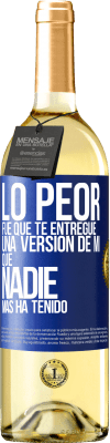 29,95 € Envío gratis | Vino Blanco Edición WHITE Lo peor fue que te entregué una versión de mí que nadie más ha tenido Etiqueta Azul. Etiqueta personalizable Vino joven Cosecha 2025 Verdejo