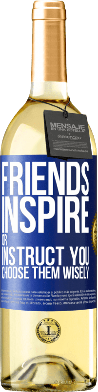 29,95 € Free Shipping | White Wine WHITE Edition Friends inspire or instruct you. Choose them wisely Blue Label. Customizable label Young wine Harvest 2024 Verdejo