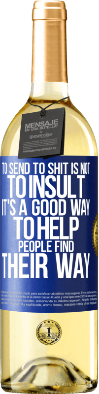 29,95 € Free Shipping | White Wine WHITE Edition To send to shit is not to insult. It's a good way to help people find their way Blue Label. Customizable label Young wine Harvest 2024 Verdejo