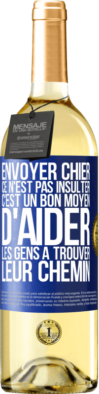 29,95 € Envoi gratuit | Vin blanc Édition WHITE Envoyer chier, ce n'est pas insulter. C'est un bon moyen d'aider les gens à trouver leur chemin Étiquette Bleue. Étiquette personnalisable Vin jeune Récolte 2024 Verdejo