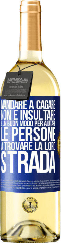 29,95 € Spedizione Gratuita | Vino bianco Edizione WHITE Mandare a cagare non è insultare. È un buon modo per aiutare le persone a trovare la loro strada Etichetta Blu. Etichetta personalizzabile Vino giovane Raccogliere 2023 Verdejo