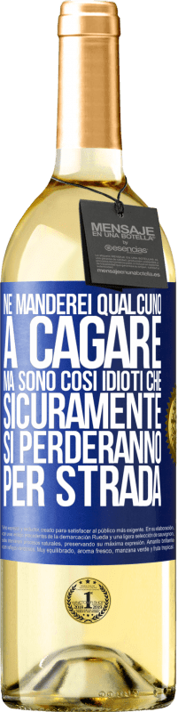 29,95 € Spedizione Gratuita | Vino bianco Edizione WHITE Ne manderei qualcuno a cagare, ma sono così idioti che sicuramente si perderanno per strada Etichetta Blu. Etichetta personalizzabile Vino giovane Raccogliere 2023 Verdejo