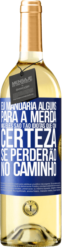 29,95 € Envio grátis | Vinho branco Edição WHITE Eu mandaria alguns para a merda, mas eles são tão idiotas que com certeza se perderão no caminho Etiqueta Azul. Etiqueta personalizável Vinho jovem Colheita 2024 Verdejo