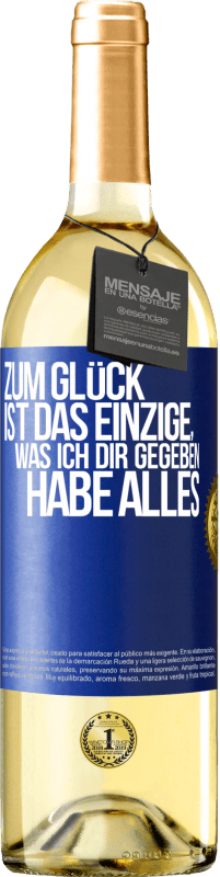 29,95 € Kostenloser Versand | Weißwein WHITE Ausgabe Zum Glück ist das Einzige, was ich dir gegeben habe, alles Blaue Markierung. Anpassbares Etikett Junger Wein Ernte 2023 Verdejo