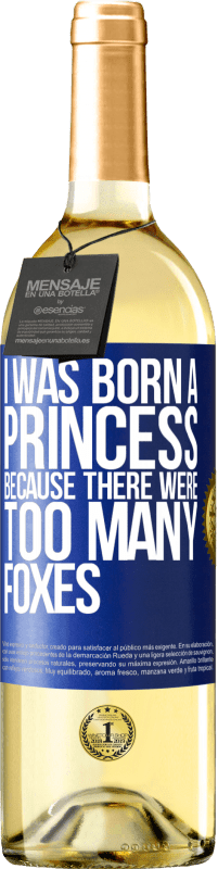 29,95 € Free Shipping | White Wine WHITE Edition I was born a princess because there were too many foxes Blue Label. Customizable label Young wine Harvest 2023 Verdejo