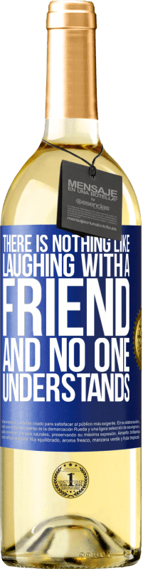 29,95 € Free Shipping | White Wine WHITE Edition There is nothing like laughing with a friend and no one understands Blue Label. Customizable label Young wine Harvest 2024 Verdejo