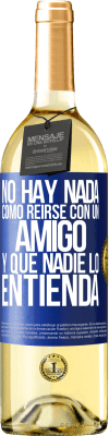 29,95 € Envío gratis | Vino Blanco Edición WHITE No hay nada como reírse con un amigo y que nadie lo entienda Etiqueta Azul. Etiqueta personalizable Vino joven Cosecha 2025 Verdejo